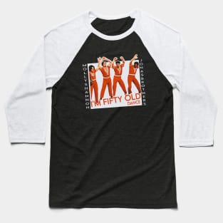 i'm fifty old dance Baseball T-Shirt